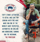 Tuffy's Stone's attention to detail and love for cooking with fire have made him one of the world's most respected authorities on grilling and barbecuing earning him the nickname The Professor.