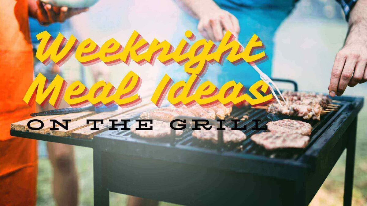 weeknight grilling recipes for fast family dinners with appetizers, and grilled desserts