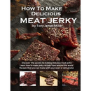 Paperback book cover of How To Make Delicious Meat Jerky by Tony James Miller, featuring pieces of seasoned homemade jerky and three small inset photos of jerky preparation for dehydrator snacks.