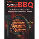Cover of Korean BBQ Cookbook: 50+ Authentic & Delicious Grilled Creations from Korea’s Culinary Tradition - Paperback, featuring grilled meat on a round grill grate, a spatula, and a grilling fork against a dark, fiery background.