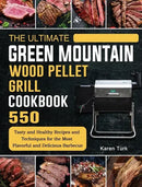 Hardcover book cover for The Ultimate Green Mountain Wood Pellet Grill Cookbook from Books by splitShops, featuring images of grilled meats and a grill. The cover highlights 550 tasty and healthy barbecue recipes and techniques by Karen Turk, with expert tips for both wood smoker-grill and indoor grilling enthusiasts.