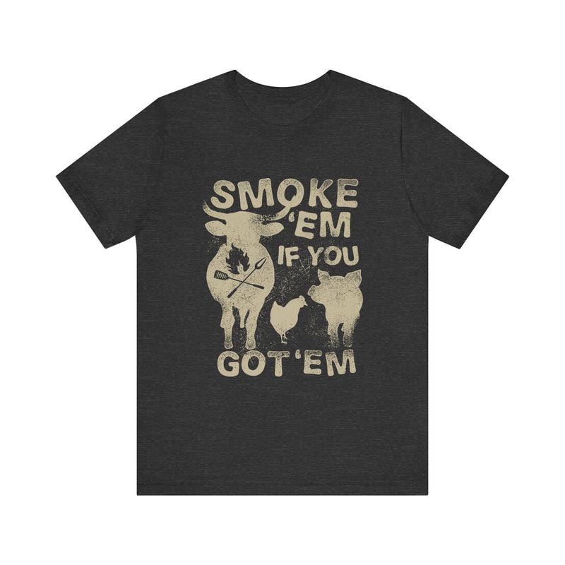 Smoke 'Em If You Got 'Em BBQ T-Shirt Printify