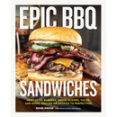 Hardcover cookbook cover for Epic BBQ Sandwiches: Next-Level Burgers, Melts, Sliders, Tacos, and More, Grilled or Smoked to Perfection featuring a close-up of a grilled sandwich topped with sliced meat, pickles, and sauce.