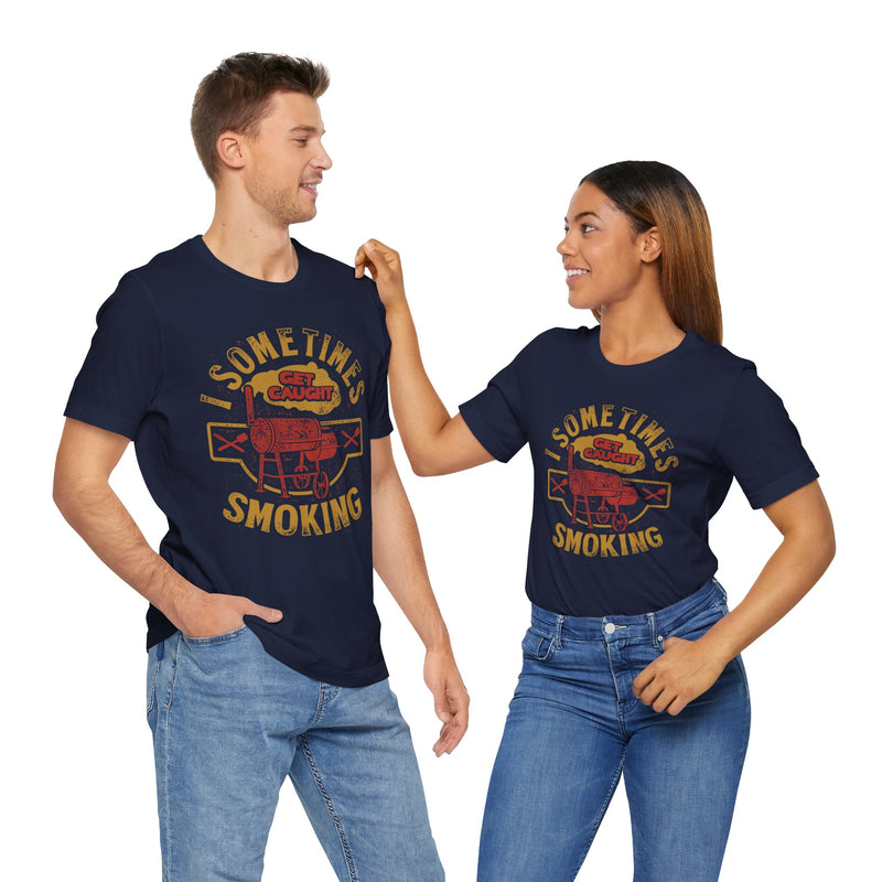 Sometimes I Get Caught Smoking Barbecue T-Shirt Printify