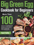 Book cover for Big Green Egg Cookbook for Beginners: More Than 100 Fresh and Tasty Barbecue Recipes to Grill, Smoke, Bake & Roast with Your Ceramic Grill – Hardcover by Books by splitShops, featuring grilled meat, herbs, and vegetables, with text highlighting over 100 recipes specially designed for ceramic grills.