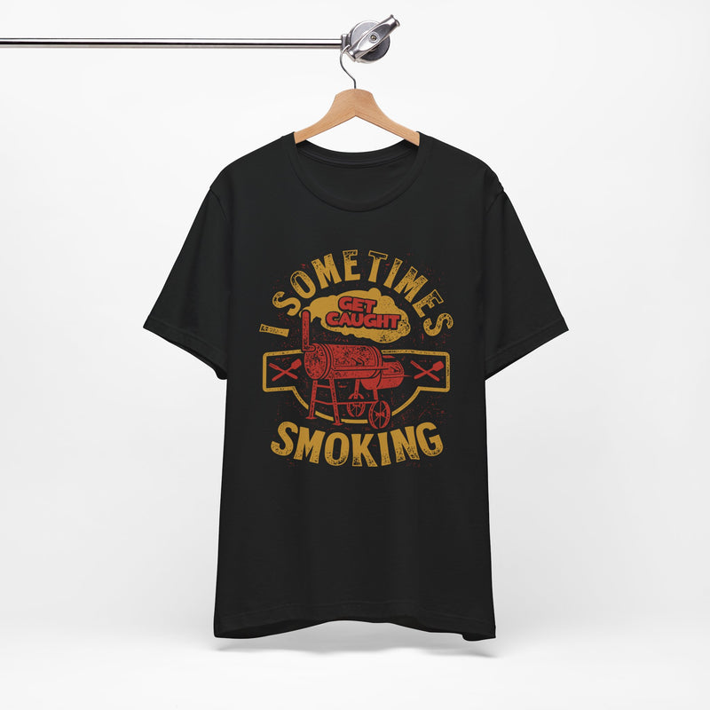 Sometimes I Get Caught Smoking Barbecue T-Shirt Printify