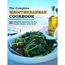 Cover of The Complete Mediterranean Cookbook: 30 Healthy Recipes to Fry, Roast, Bake, and Grill featuring a white bowl of sautéed greens and olives.