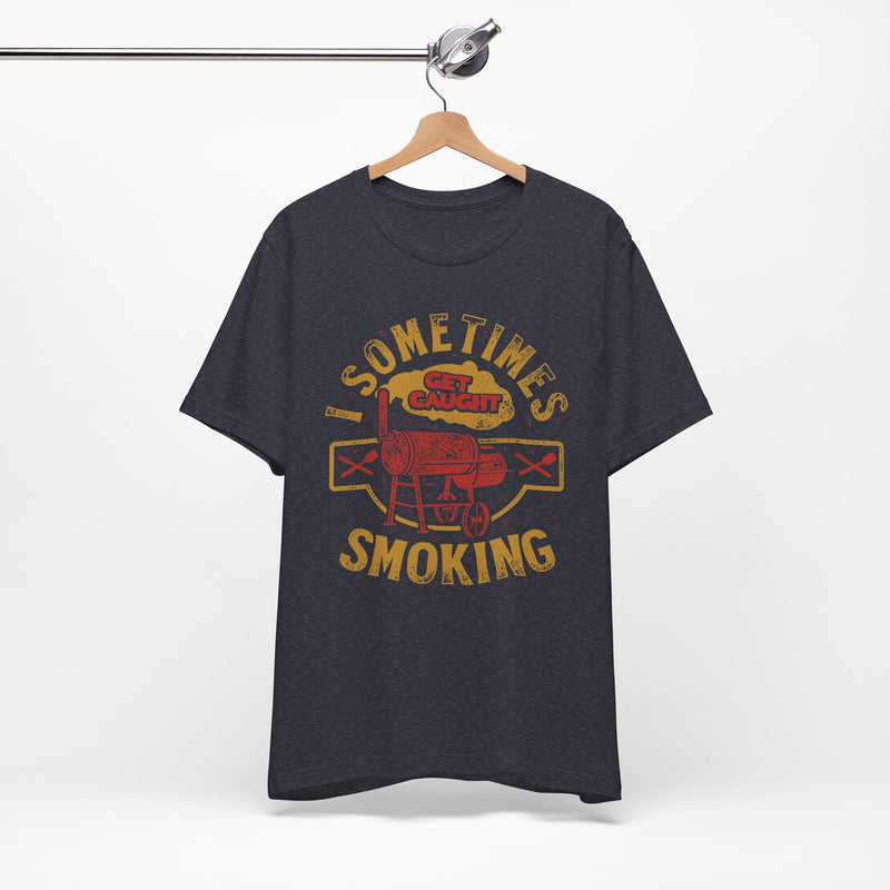 Sometimes I Get Caught Smoking Barbecue T-Shirt Printify