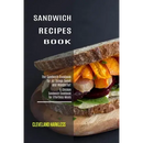 Paperback cover of Sandwich Maker Cookbook: I Love Grilled Cheese Sandwich Cookbook! (Great Recipes You Can Make Without a Sandwich Grill) featuring a sandwich on a wooden board.