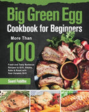 Cover of "Big Green Egg Cookbook for Beginners: More Than 100 Fresh and Tasty Barbecue Recipes to Grill, Smoke, Bake & Roast with Your Ceramic Grill – Paperback" by Books by splitShops, featuring grilled meats, vegetables, and herbs, with the subtitle highlighting a variety of kamado grill and ceramic smoker recipes.