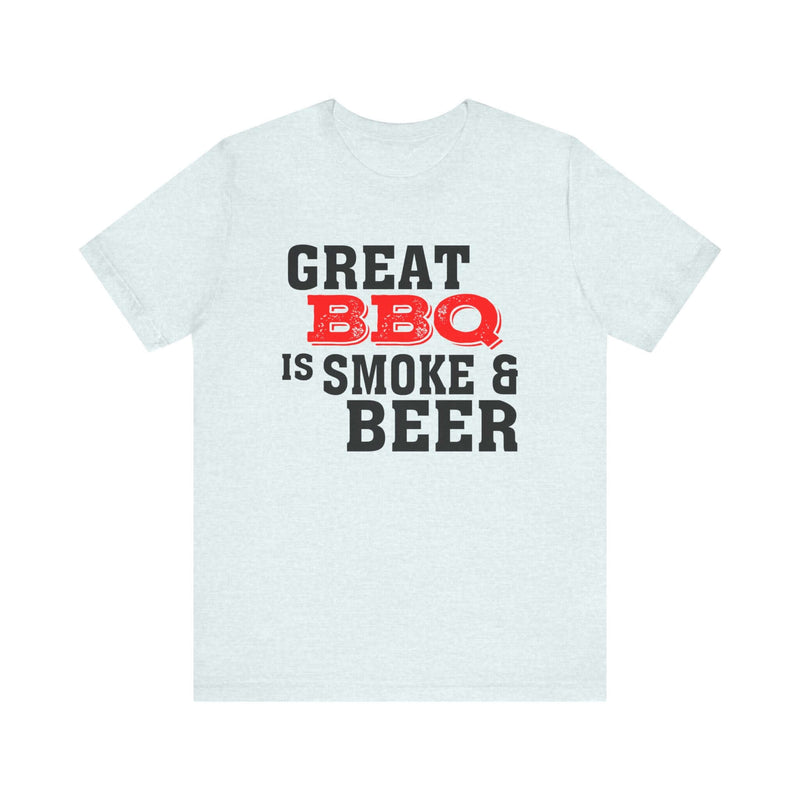 Great BBQ Is Smoke & Beer T Shirt Printify