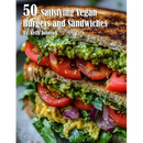 Paperback cover for 50 Satisfying Vegan Burgers and Sandwiches featuring a close-up of a stacked plant-based sandwich with avocado, tomato, and greens on toasted bread.