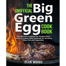 The Unofficial Big Green Egg Cookbook: The Ultimate Cookbook for Smoked Meat Lovers, Complete BBQ Cookbook for Smoking Meat, Fish, Game and Vegetables cover featuring a large grilled steak over an open flame on a ceramic smoker.