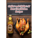 A roasted chicken on a plate next to a beer-can chicken recipe accompaniment, sitting beside a bottle of beer with a lemon slice beneath the book Grillin’ and Chillin’: 97 Beer-Can Chicken Recipes.