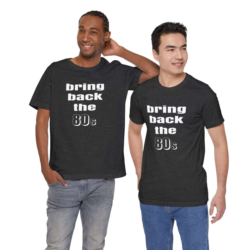 Bring Back the 80s T-Shirt with retro design and soft cotton feel