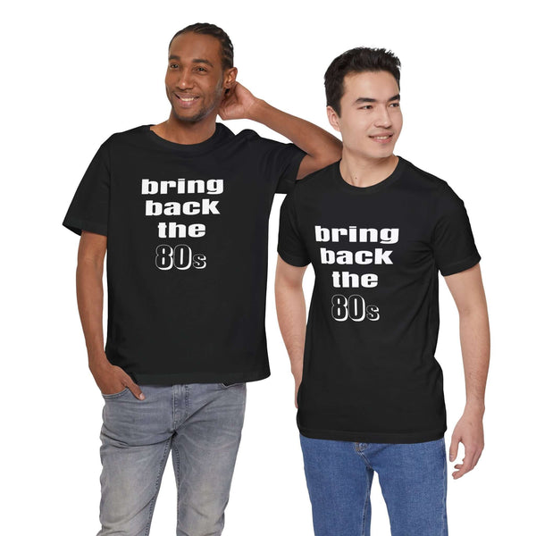 Bring Back the 80s T-Shirt with retro design and soft cotton feel