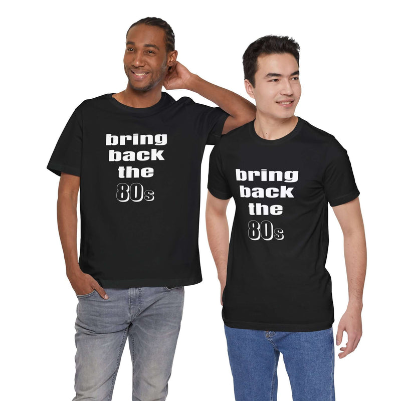 Bring Back the 80s T-Shirt with retro design and soft cotton feel