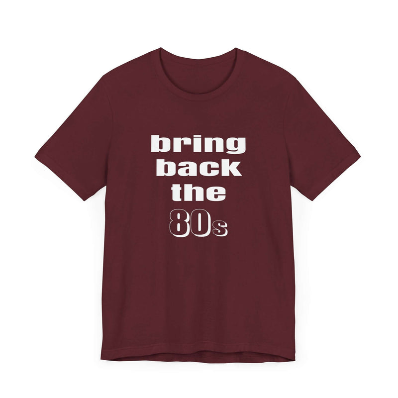 Bring Back the 80s T-Shirt with retro design and soft cotton feel
