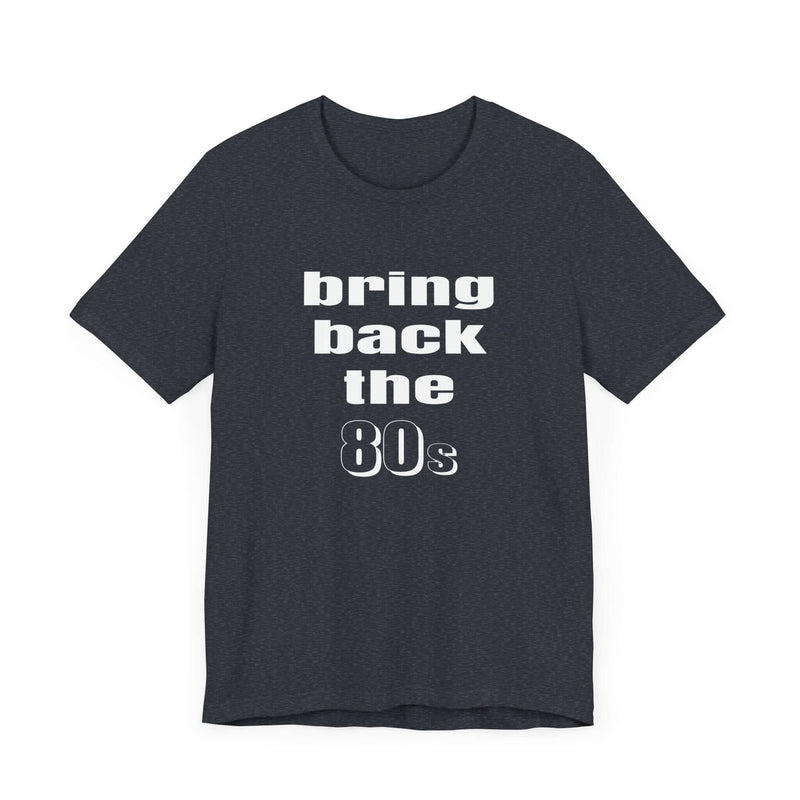 Bring Back the 80s T-Shirt with retro design and soft cotton feel