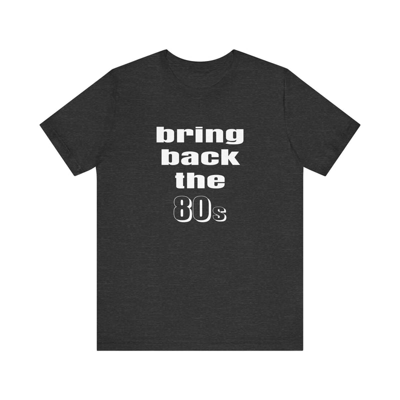 Bring Back the 80s T-Shirt with retro design and soft cotton feel