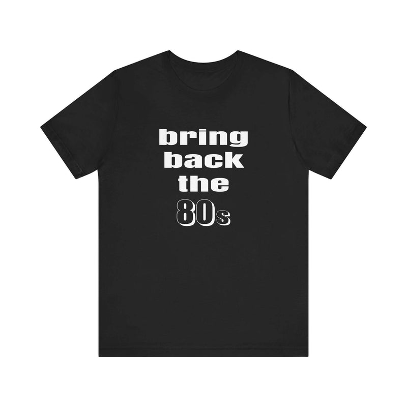 Bring Back the 80s T-Shirt with retro design and soft cotton feel