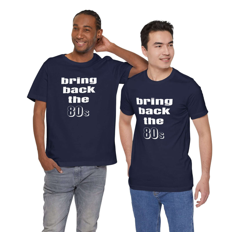 Bring Back the 80s T-Shirt with retro design and soft cotton feel
