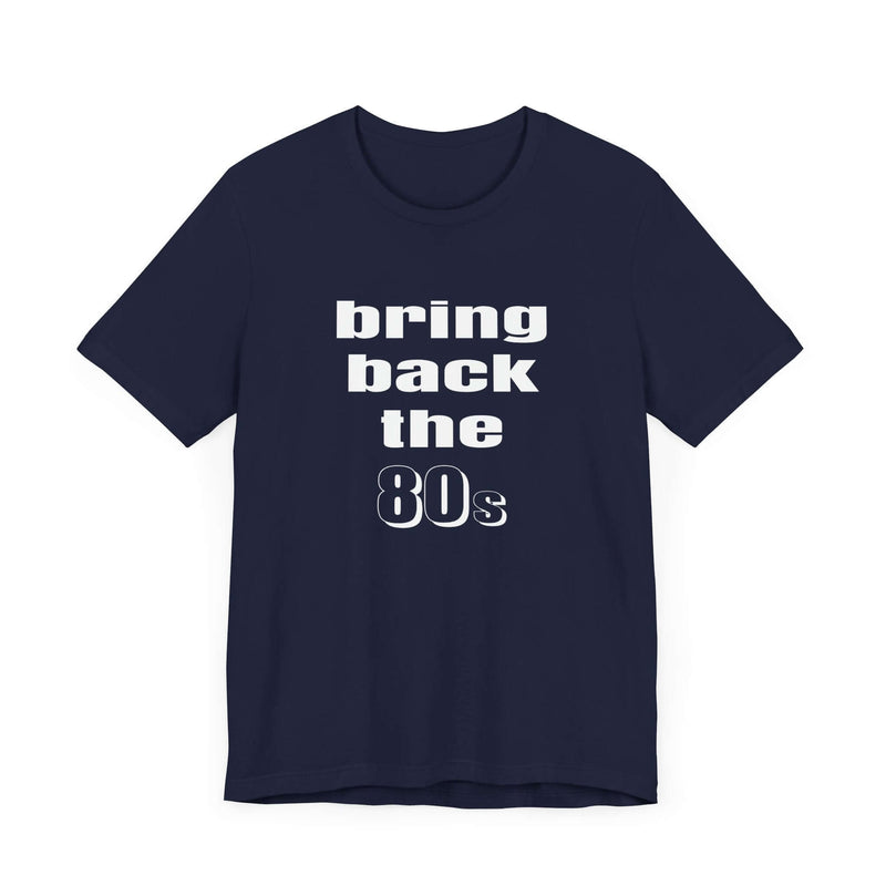 Bring Back the 80s T-Shirt with retro design and soft cotton feel