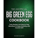 Paperback cover of The Unofficial Big Green Egg Cookbook: Tasty Recipes and Step by Step Directions to Enjoy Smoking with Ceramic Grill, featuring recipes for smoking with a ceramic grill over a dark green textured background.