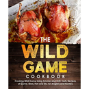 Cover of The Wild Game Cookbook for Anglers and Hunters: Cooking Tasty Recipes of Game, Birds, Fish and Etc. with your Smoker and Grill featuring two roasted game birds on parchment paper.