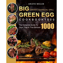 Cover of the Big Green Egg Ceramic Charcoal Grill Cookbook 1000: The Complete Guide To 1000 Days Tried & True Recipes, showcasing grilled steaks and vegetables prepared on a ceramic charcoal grill.