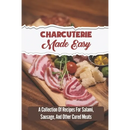 Paperback book cover of Charcuterie Made Easy: A Collection Of Recipes For Salami, Sausage, And Other Cured Meats featuring a wooden board with sliced salami, cheese, and olives.