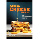 Cover of Grilled Cheese Please!: 50 Mouthwatering Recipes! - Paperback, showing a stack of golden grilled cheese sandwiches with melting, dripping cheese.