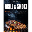 Cover of the GRILL & SMOKE Top 25 Grill Recipes: Meat, Fish & Seafood, Vegetables, Fruits, and Mushrooms (Secrets from the Best Techniques) - Paperback showing a steak grilling over hot coals with smoke rising.