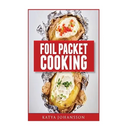 Paperback cover of Foil Packet Cooking: Top 50 Foil Packet Recipes For Camping, Outdoor Grilling, And Ovens by Katya Johansson, featuring two baked potatoes in foil packets for outdoor grilling.