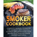 Cover of the Smoker Cookbook: Complete Smoker Cookbook for Smoking and Grilling, Ultimate BBQ Book with Tasty Recipes for Your Outdoor Smoker and Grill - Paperback, featuring a steak, lobster tail, and corn on an outdoor smoking grill.