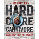 Hardcover book cover for Hardcore Carnivore: Cook Meat Like You Mean It - Hardcover, featuring a grilled bone-in steak on a plate that showcases true meat mastery.