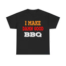 I Make Damn Good BBQ T-Shirt from DDR BBQ Supply modeled by backyard pitmaster at the smoker