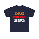 I Make Damn Good BBQ T-Shirt from DDR BBQ Supply modeled by backyard pitmaster at the smoker