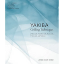 Hardcover book cover for Yakiba Grilling Techniques: Shio-Yaki, Furishio-Yaki, Yuan-Yaki, Tare-Yaki, and Yakitori, featuring Japanese grilling techniques from The Japanese Culinary Academy’s Complete Japanese Cuisine series.