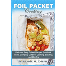 Cookbook cover for Foil Packet Cooking: Delicious Easy Grilled Recipes For Quick Meal, Camping, Outdoor Cooking, Scouting, and Bonfire featuring a photo of cooked fish and vegetables in an open foil packet, showcasing simple outdoor cooking.