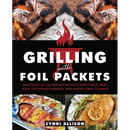 Cover of the cookbook Grilling with Foil Packets: Delicious All-In-One Recipes for Quick Meal Prep, Easy Outdoor Cooking, and Hassle-Free Cleanup, featuring images of grilled meat, vegetables, and foil-wrapped meals for outdoor cooking.