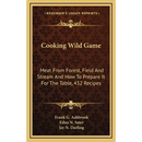Hardcover book cover for Cooking Wild Game: Meat From Forest, Field And Stream And How To Prepare It For The Table, 432 Recipes, featuring wild game illustrations by Frank G. Ashbrook, Edna N. Sater, and Jay N. Darling.