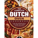 Hardcover copy of The Complete Dutch Oven Cookbook: Crispy, Easy and Healthy Recipes to Fry, Bake, Grill, and Roast with Your Dutch Oven, surrounded by four images of one-pot meals and camping recipes.