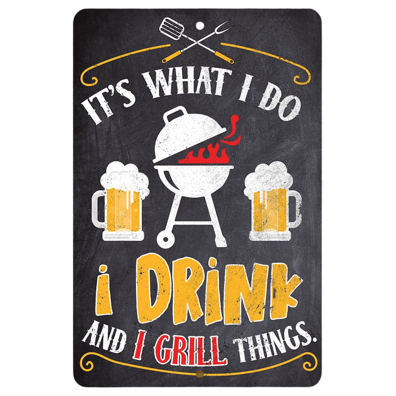 It's What I Do, I Drink and I Grill Things Metal Sign