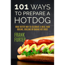 Book cover of 101 Ways to Prepare a Hot Dog: What Better Way to Celebrate a Meal Than Boiling, Grilling or Baking Hot Dogs! - Paperback, featuring a hot dog in a bun topped with lettuce, tomato, and mustard.