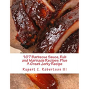 A close-up of glazed barbecue ribs above the title of the cookbook 107 Barbecue Sauce, Rub and Marinade Recipes: Plus A Great Jerky Recipe by Rupert C. Robertson III.