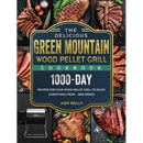 The Delicious Green Mountain Wood Pellet Grill Cookbook: 1000-Day Recipes for Your Wood Pellet Grill to Enjoy Everything from ... BBQ Dishes - Hardcover featuring a collage of BBQ dishes and a small wood pellet grill at the bottom.