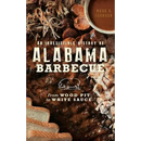 Book cover for An Irresistible History of Alabama Barbecue: From Wood Pit to White Sauce - Hardcover by Books by splitShops, featuring barbecue meats, white sauce, and bread slices with striking white and yellow text—an ideal choice for anyone interested in the history and flavors of Alabama barbecue.