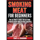 Book cover of Smoking Meat For Beginners: The Ultimate Guide For Getting Started With Irresistible Recipes by Tony A. Chagnon, featuring a photograph of raw meat.