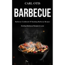 The paperback cover of Barbecue: Barbecue Cookbook Of Smoking Barbecue Recipes (Exciting Barbecue Recipes to Love) from Books by splitShops showcases an array of sizzling meats and sausages on a smoky grill set against a sleek black background, perfectly embodying the mouthwatering appeal of grilled cuisine.